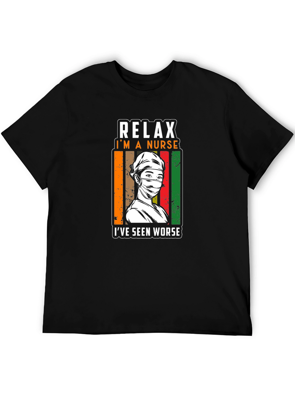 Relax Im a Nurse T-Shirt - Seen Worse