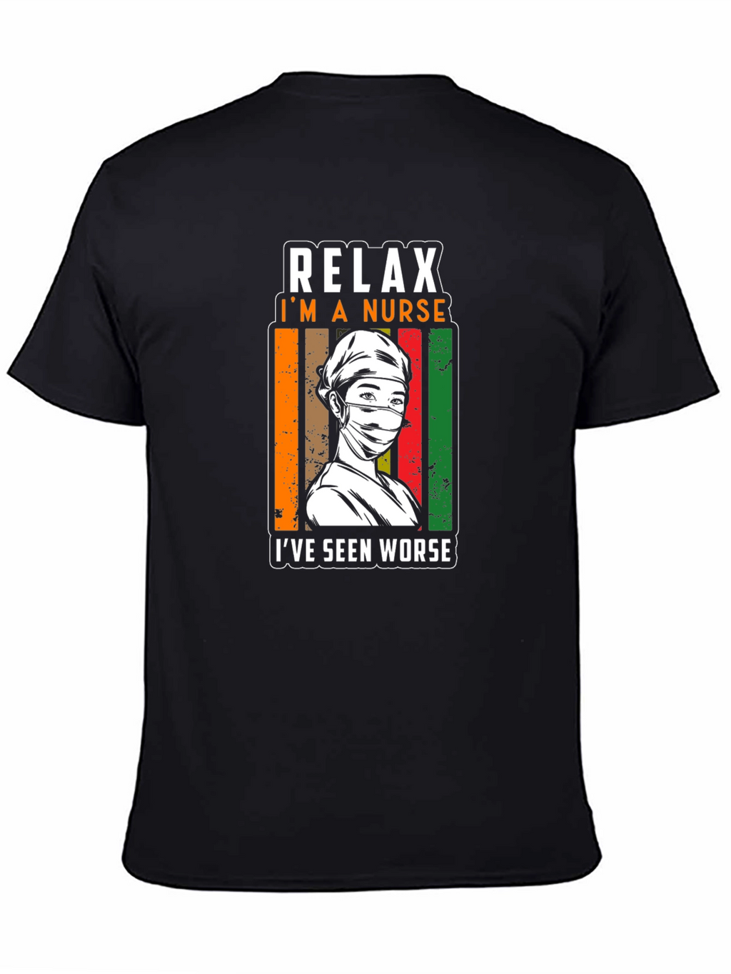 Relax Im a Nurse T-Shirt - Seen Worse