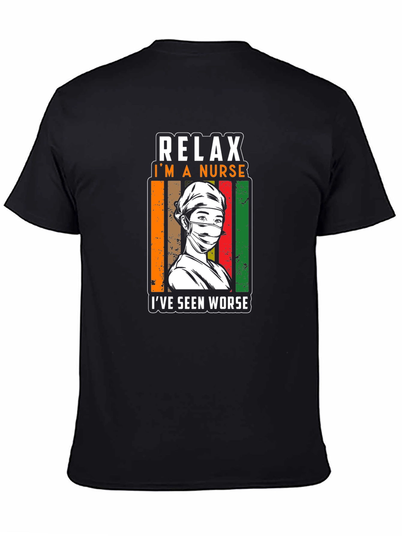 Relax Im a Nurse T-Shirt - Seen Worse