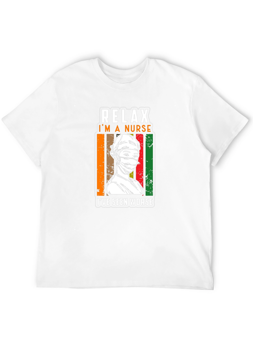 Relax Im a Nurse T-Shirt - Seen Worse