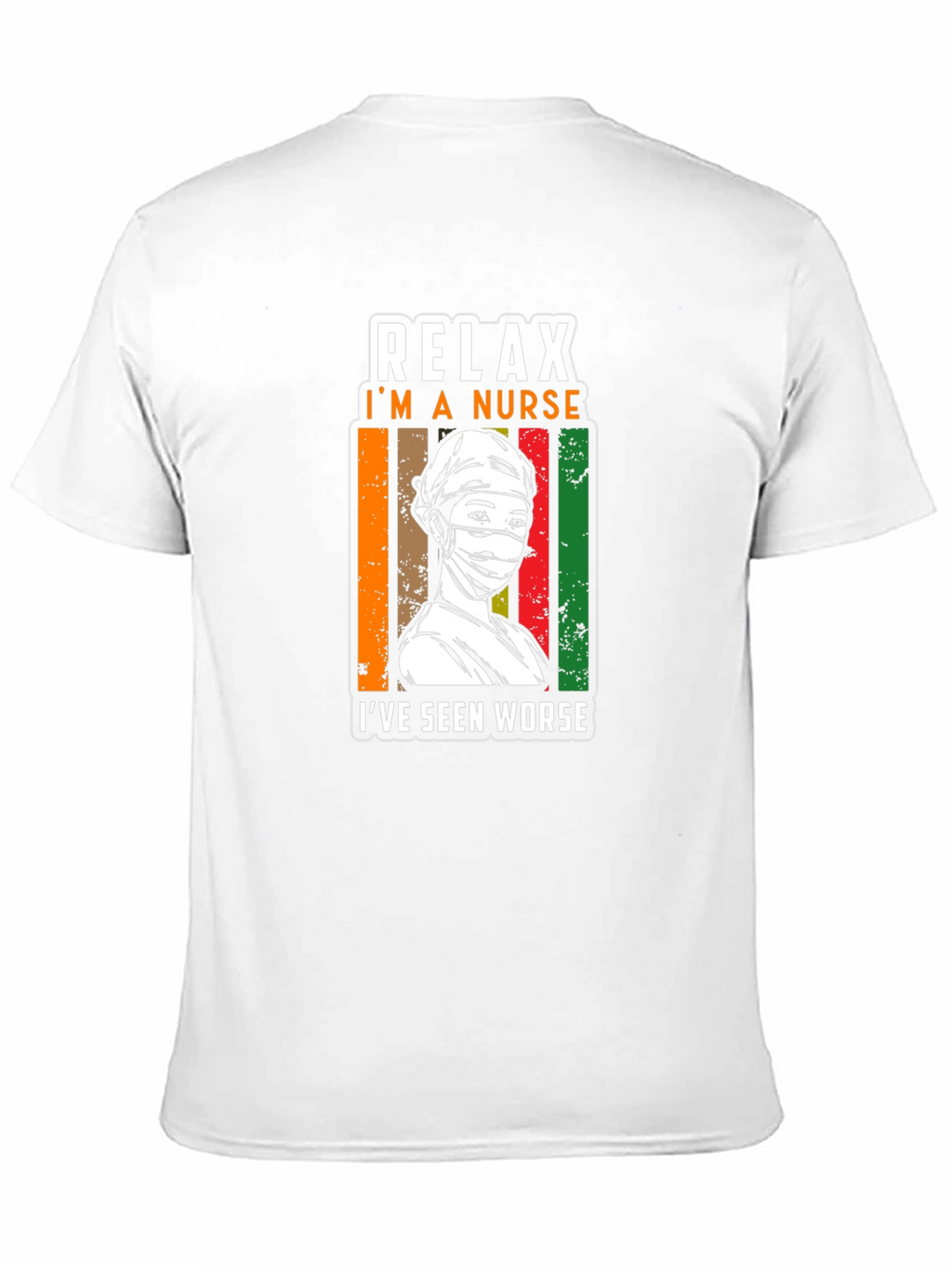 Relax Im a Nurse T-Shirt - Seen Worse