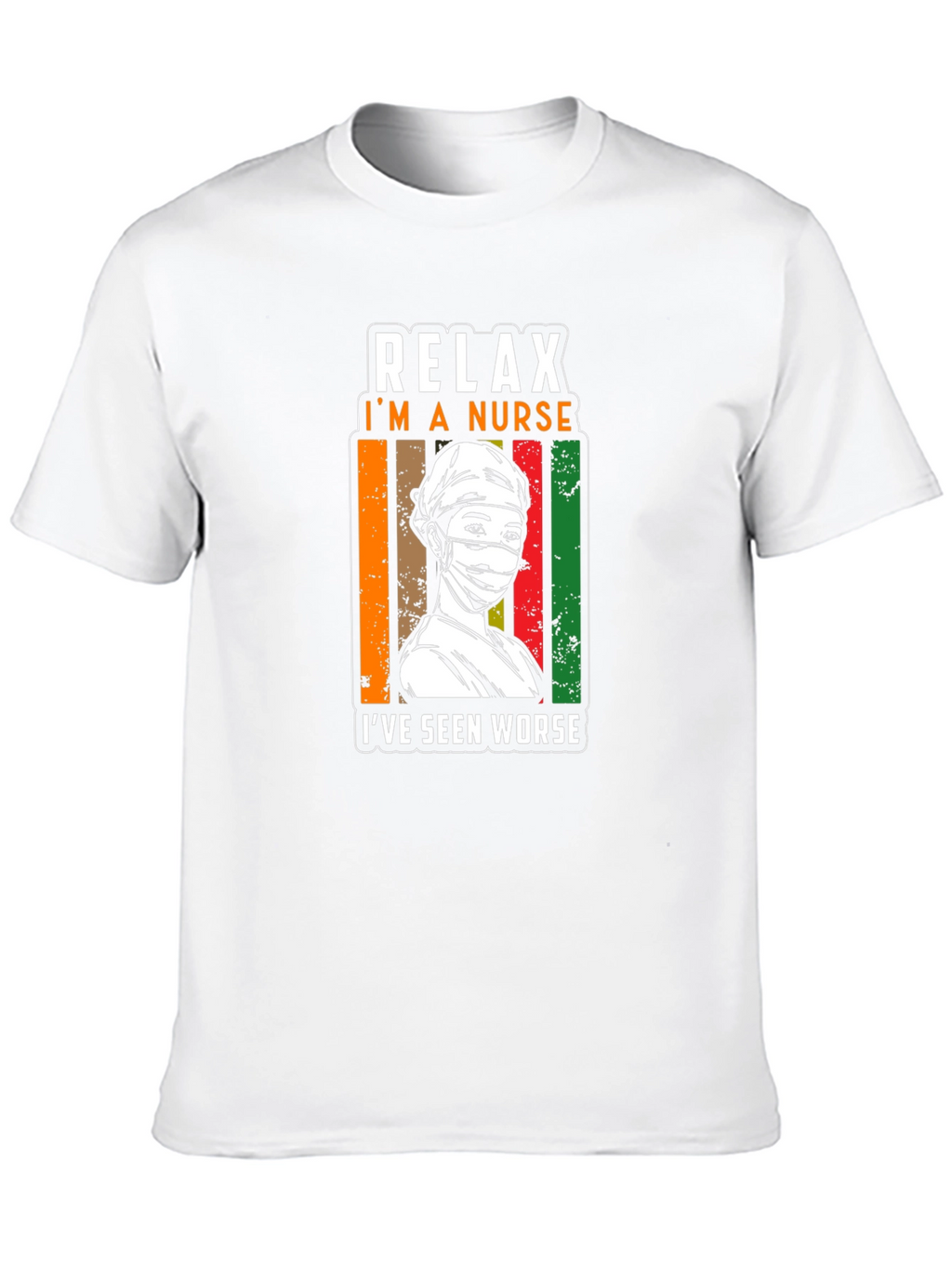 Relax Im a Nurse T-Shirt - Seen Worse