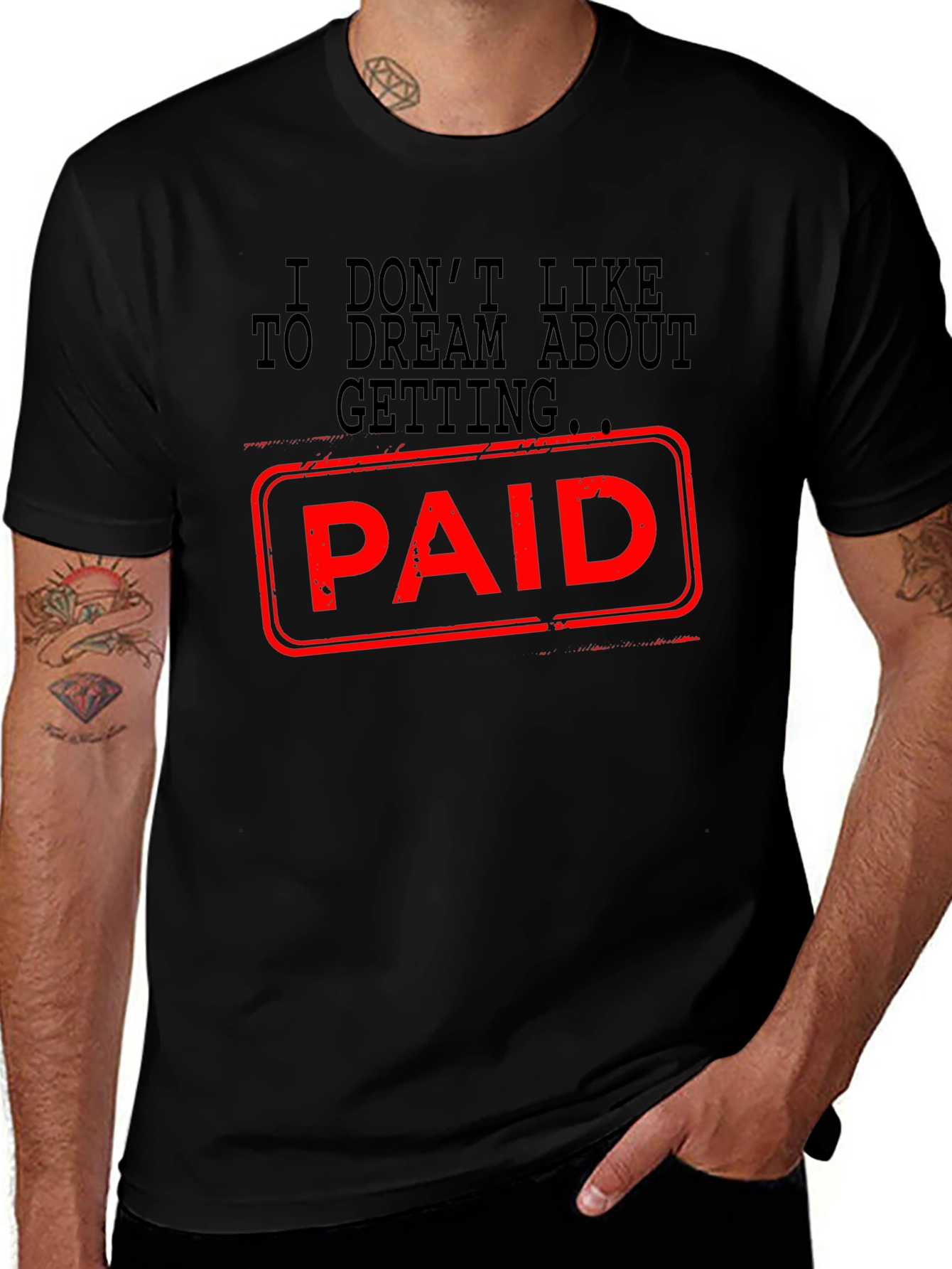 I Dont Like Dreaming About Getting Paid T-Shirt