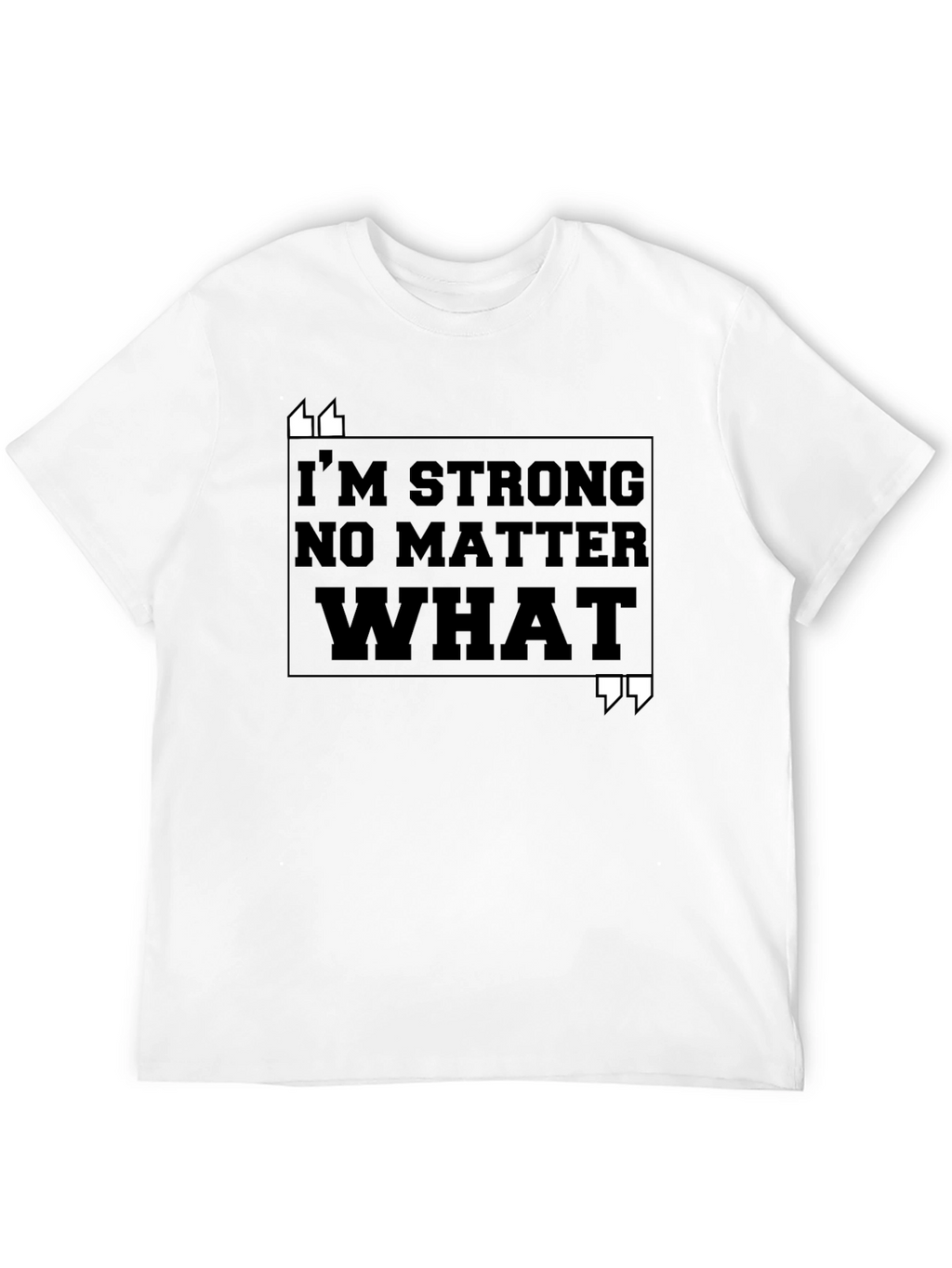 Im Strong No Matter What T-Shirt