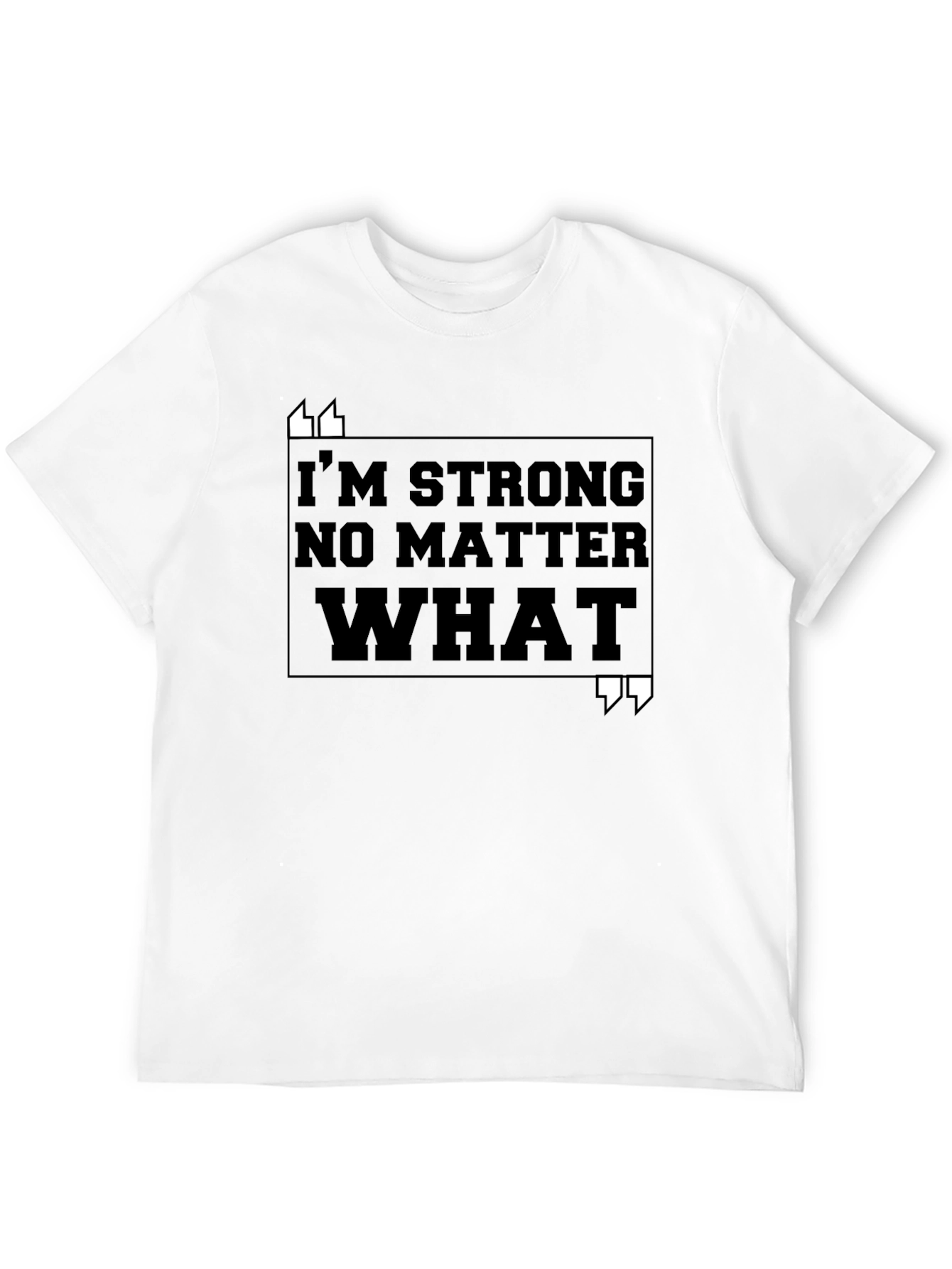 Im Strong No Matter What T-Shirt