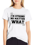 Im Strong No Matter What T-Shirt