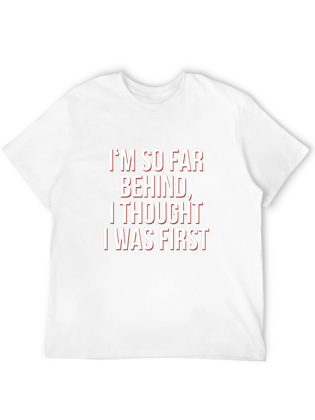 Funny Graphic Tee - Im So Far Behind T-Shirt