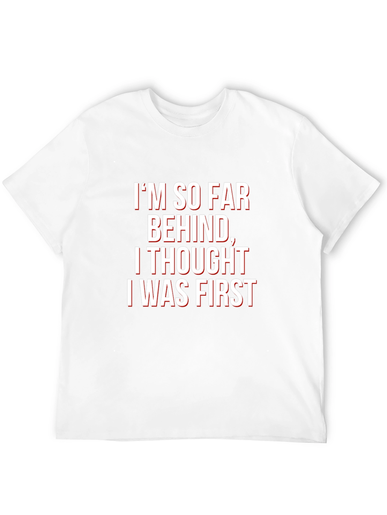 Funny Graphic Tee - Im So Far Behind T-Shirt