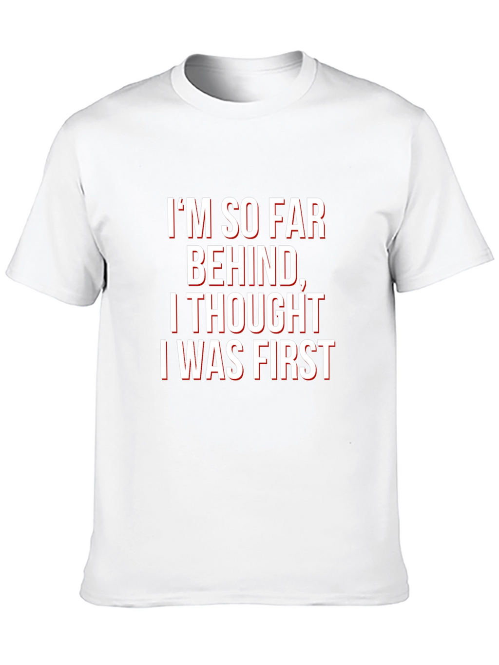 Funny Graphic Tee - Im So Far Behind T-Shirt