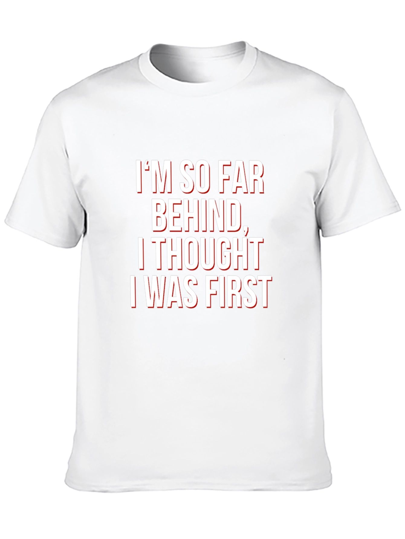 Funny Graphic Tee - Im So Far Behind T-Shirt