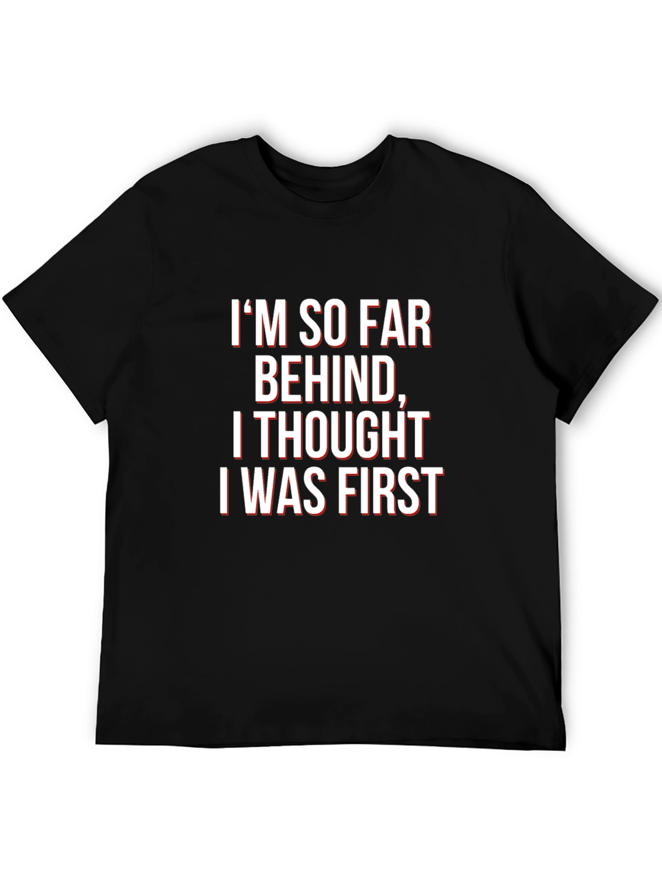 Funny Graphic Tee - Im So Far Behind T-Shirt