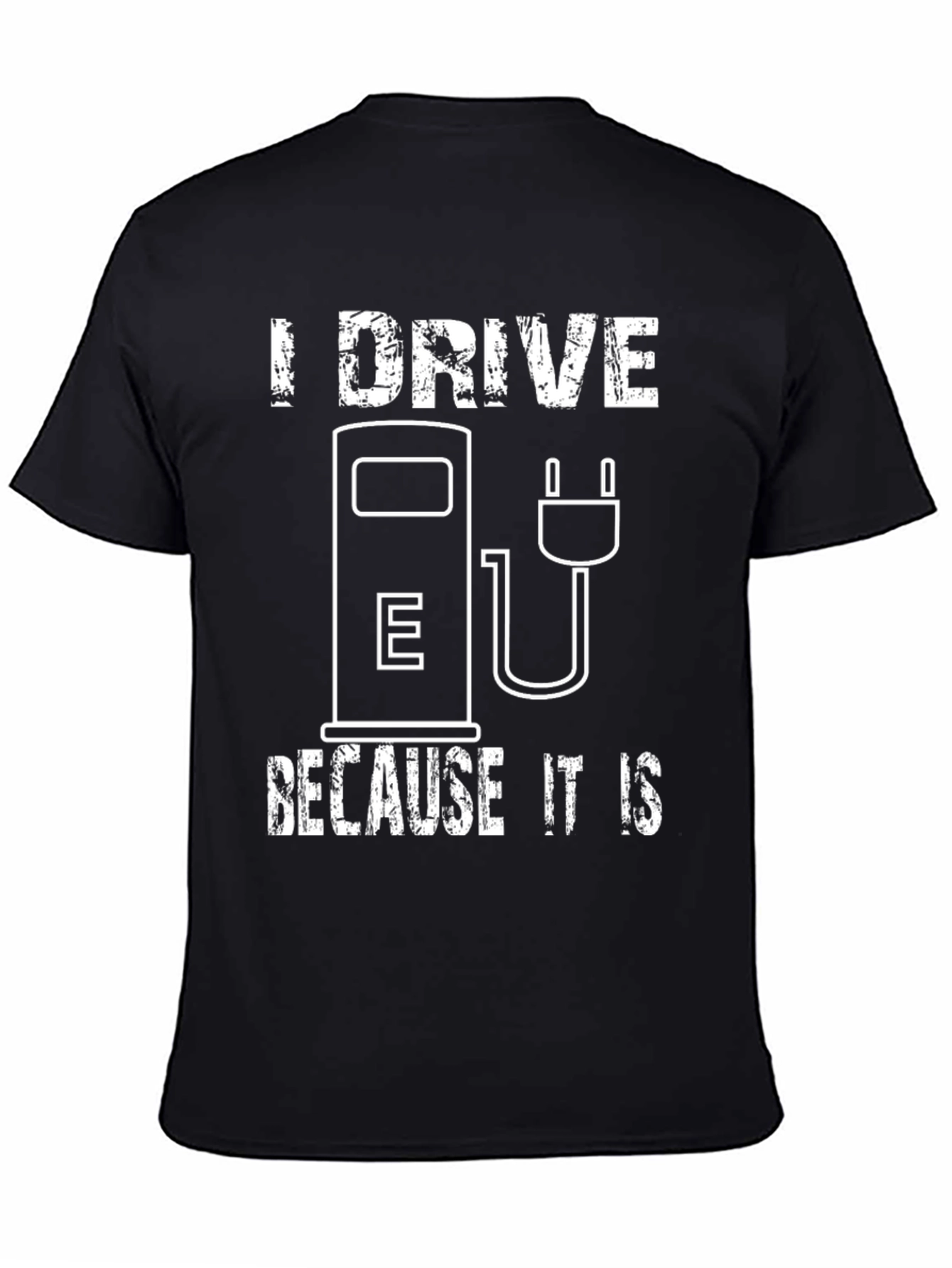 I Drive Because It Is T-Shirt - Electric Vehicle Pride Tee