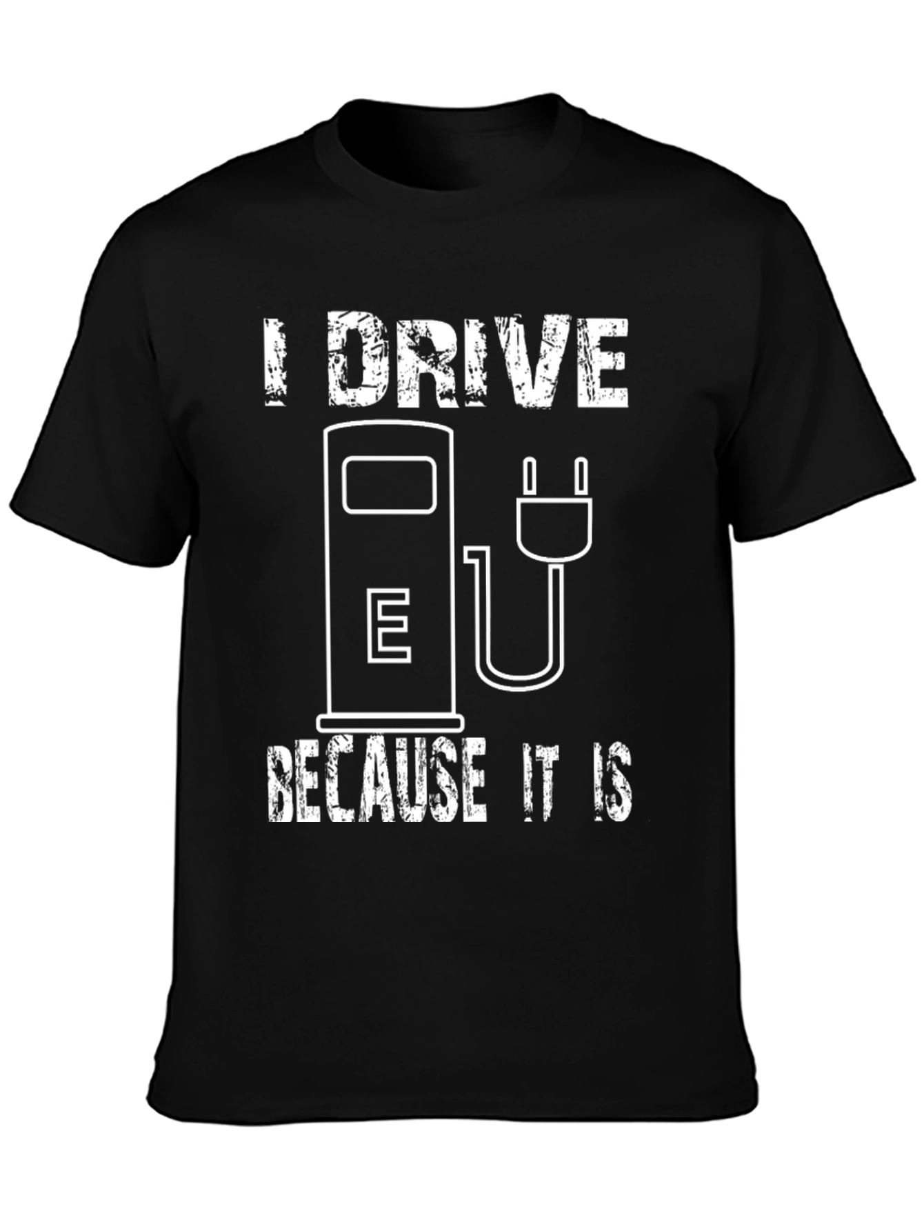 I Drive Because It Is T-Shirt - Electric Vehicle Pride Tee