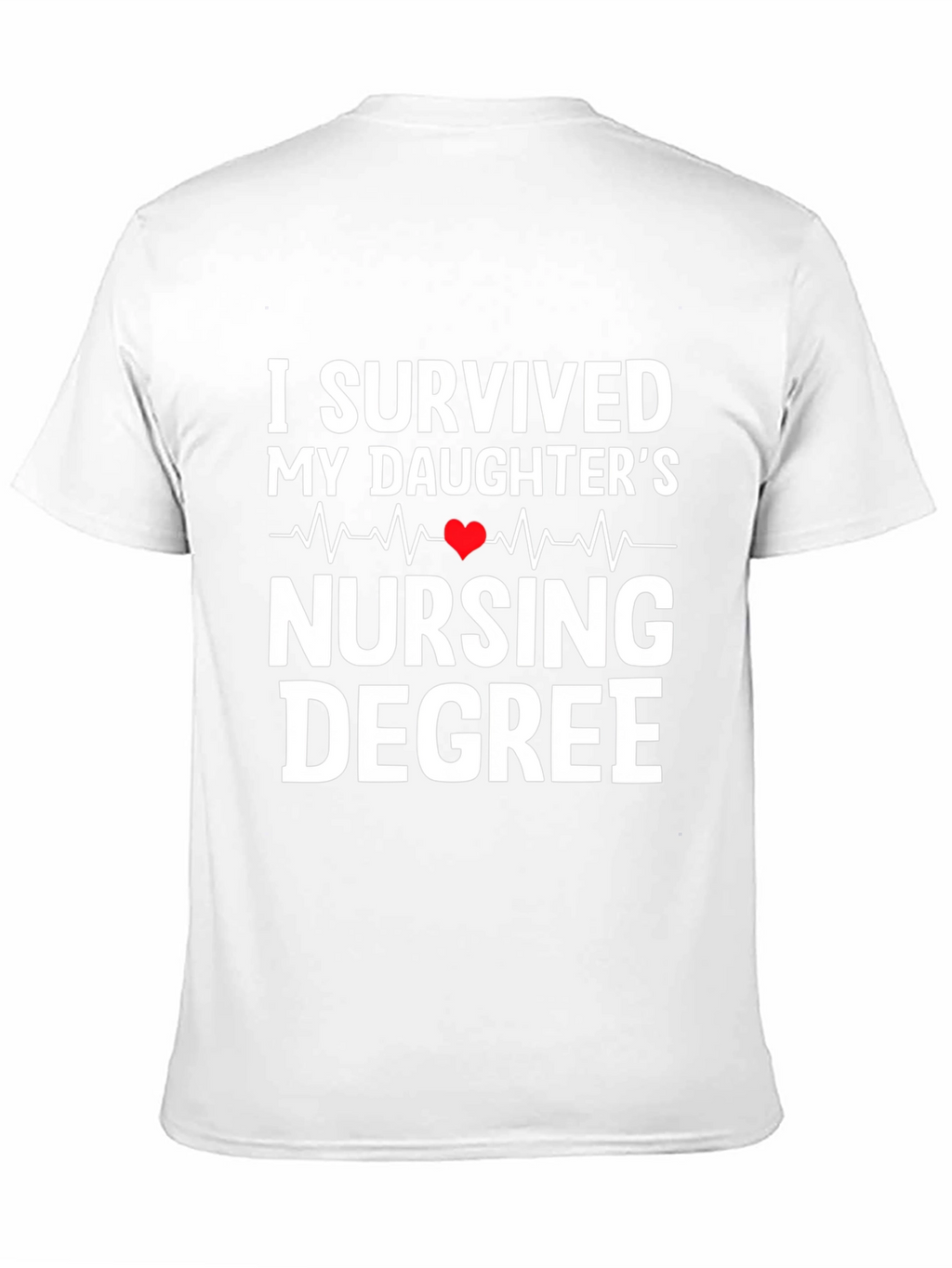 I Survived My Daughters Nursing Degree T-Shirt