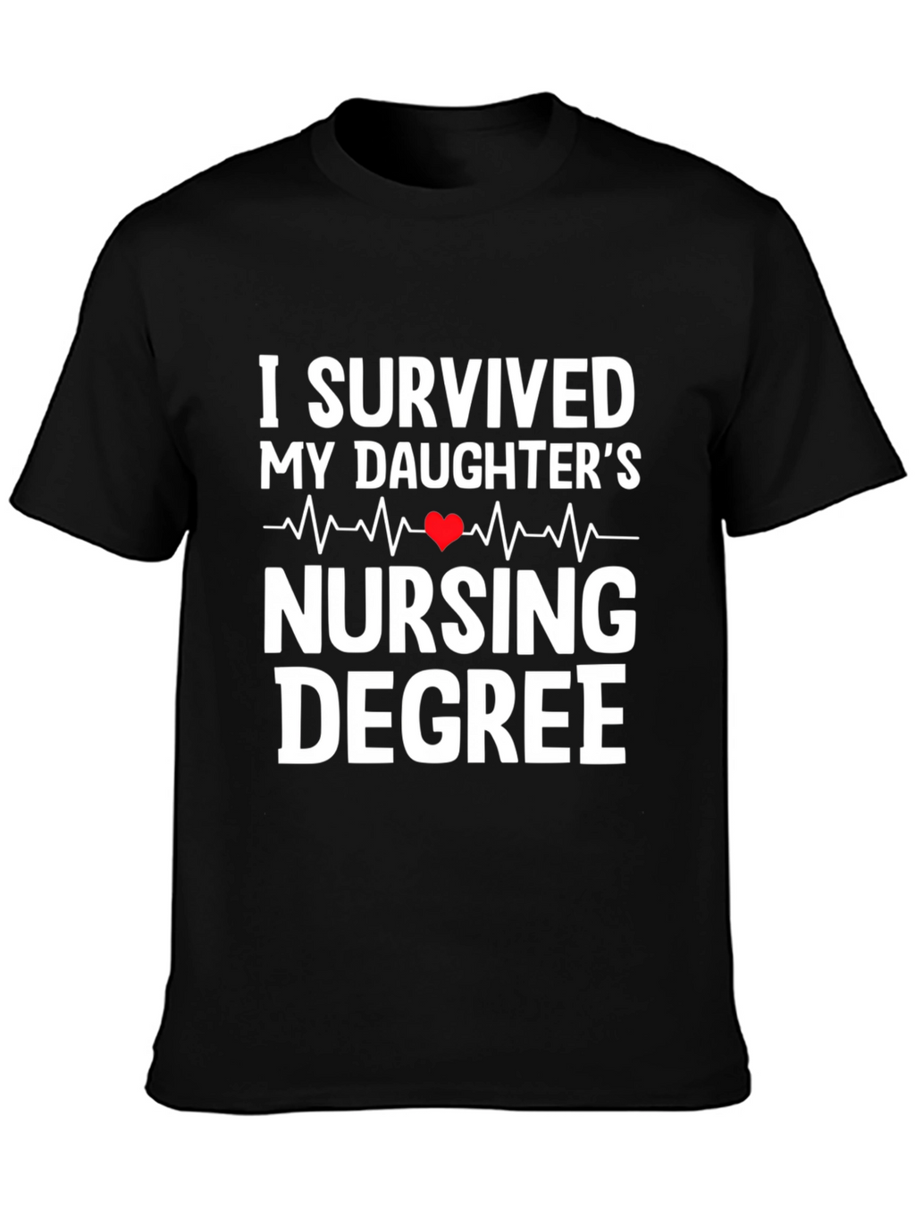 I Survived My Daughters Nursing Degree T-Shirt