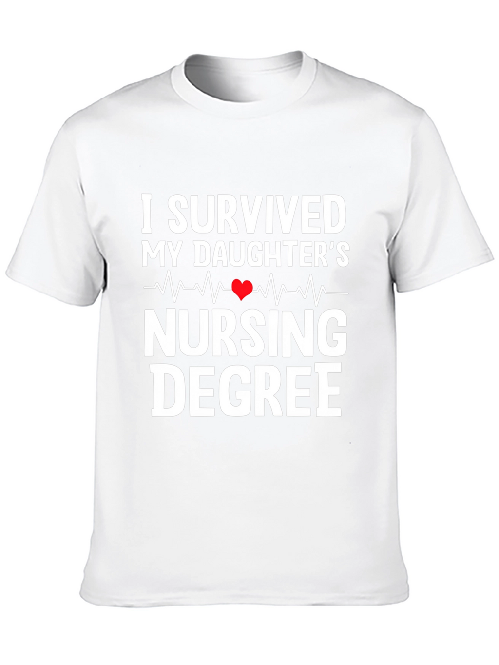 I Survived My Daughters Nursing Degree T-Shirt