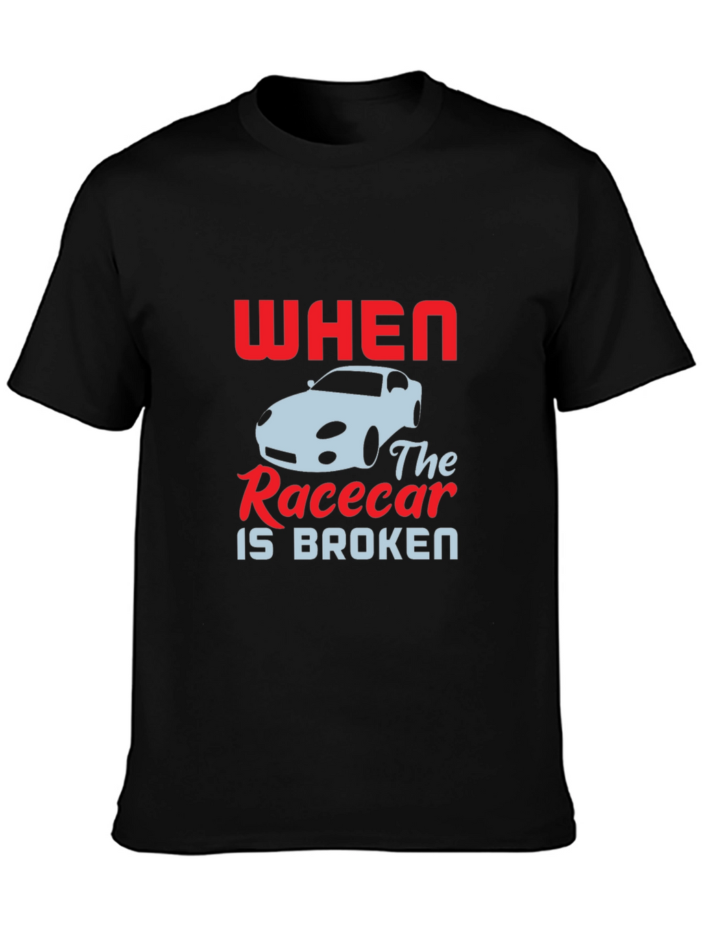 When The Racecar is Broken T-Shirt