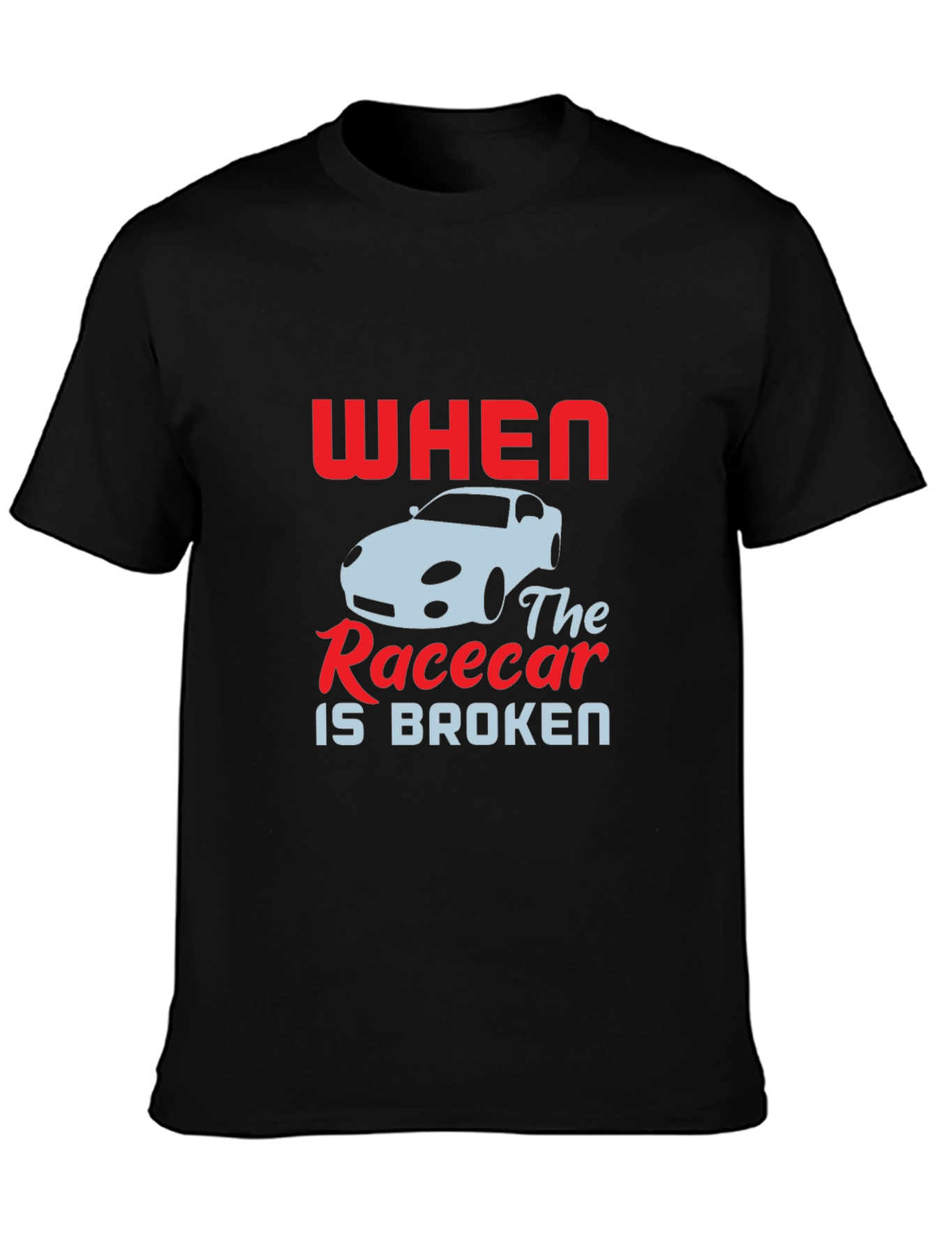 When The Racecar is Broken T-Shirt