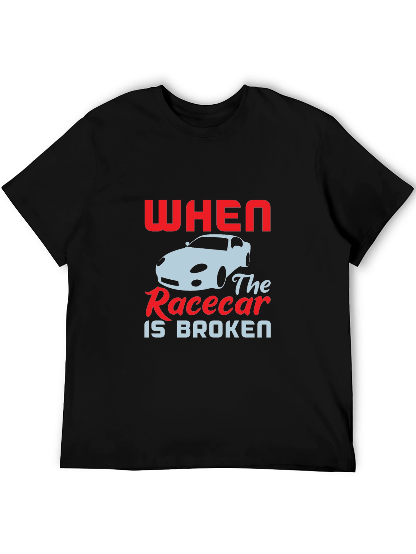 When The Racecar is Broken T-Shirt