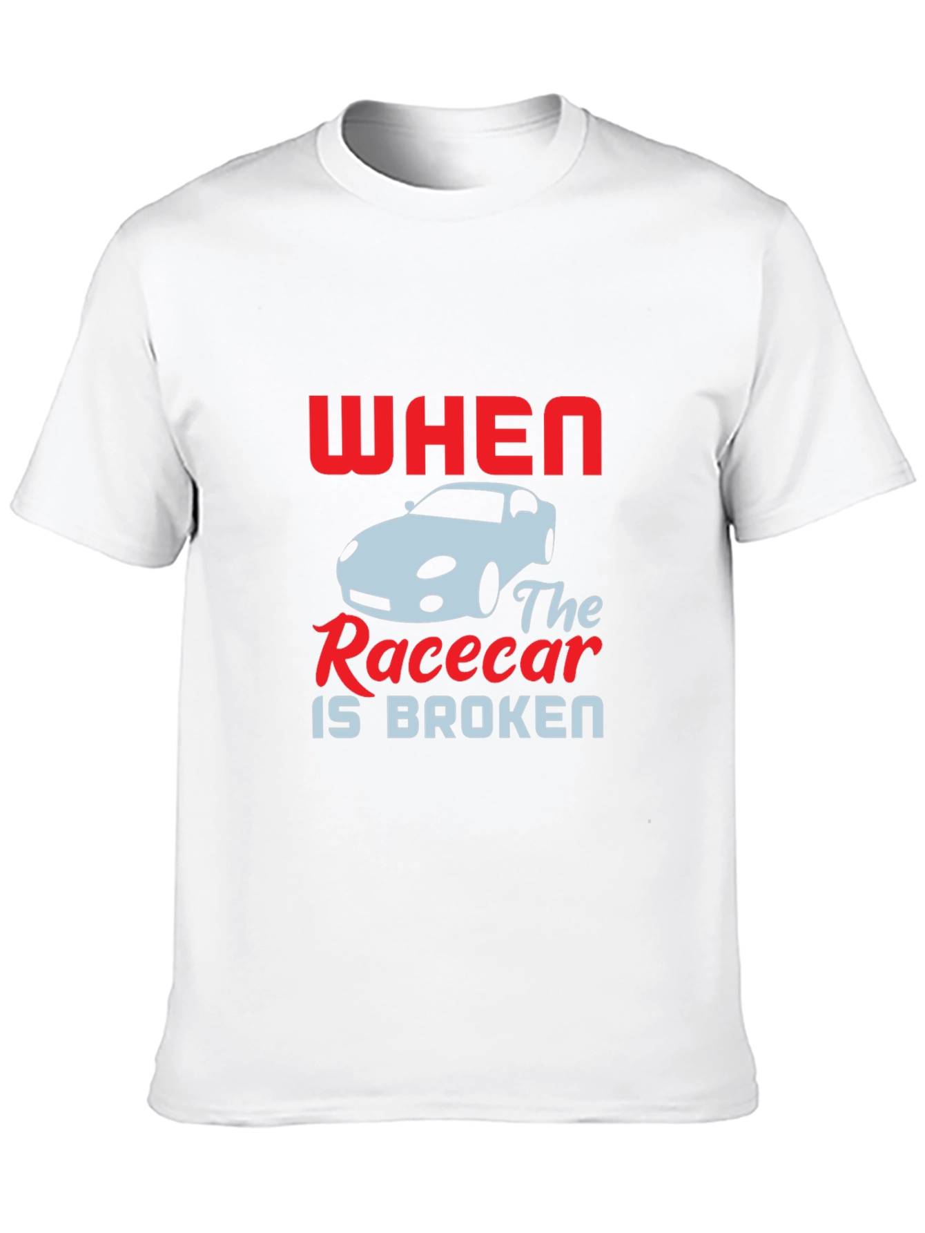 When The Racecar is Broken T-Shirt