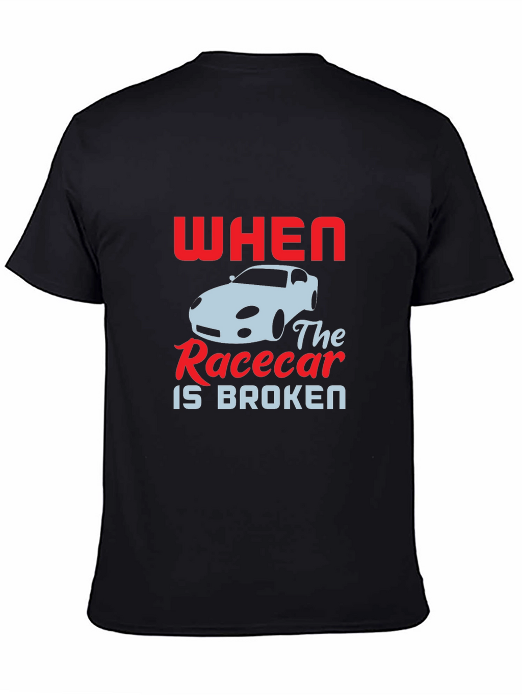 When The Racecar is Broken T-Shirt