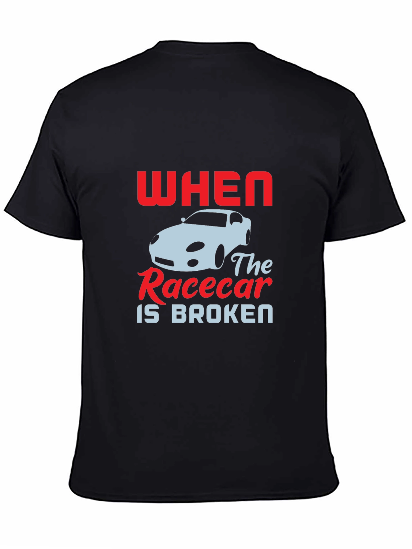 When The Racecar is Broken T-Shirt