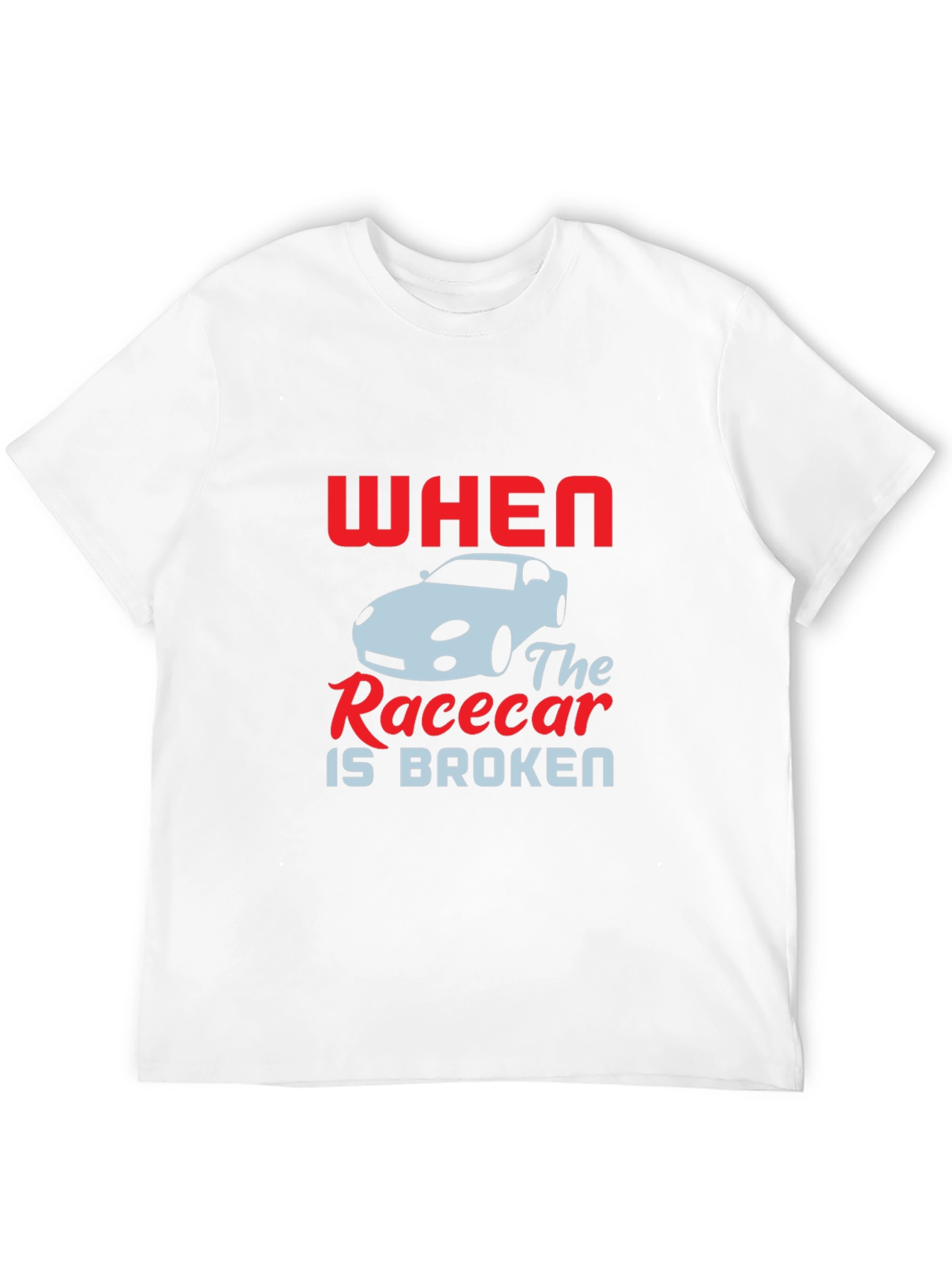 When The Racecar is Broken T-Shirt
