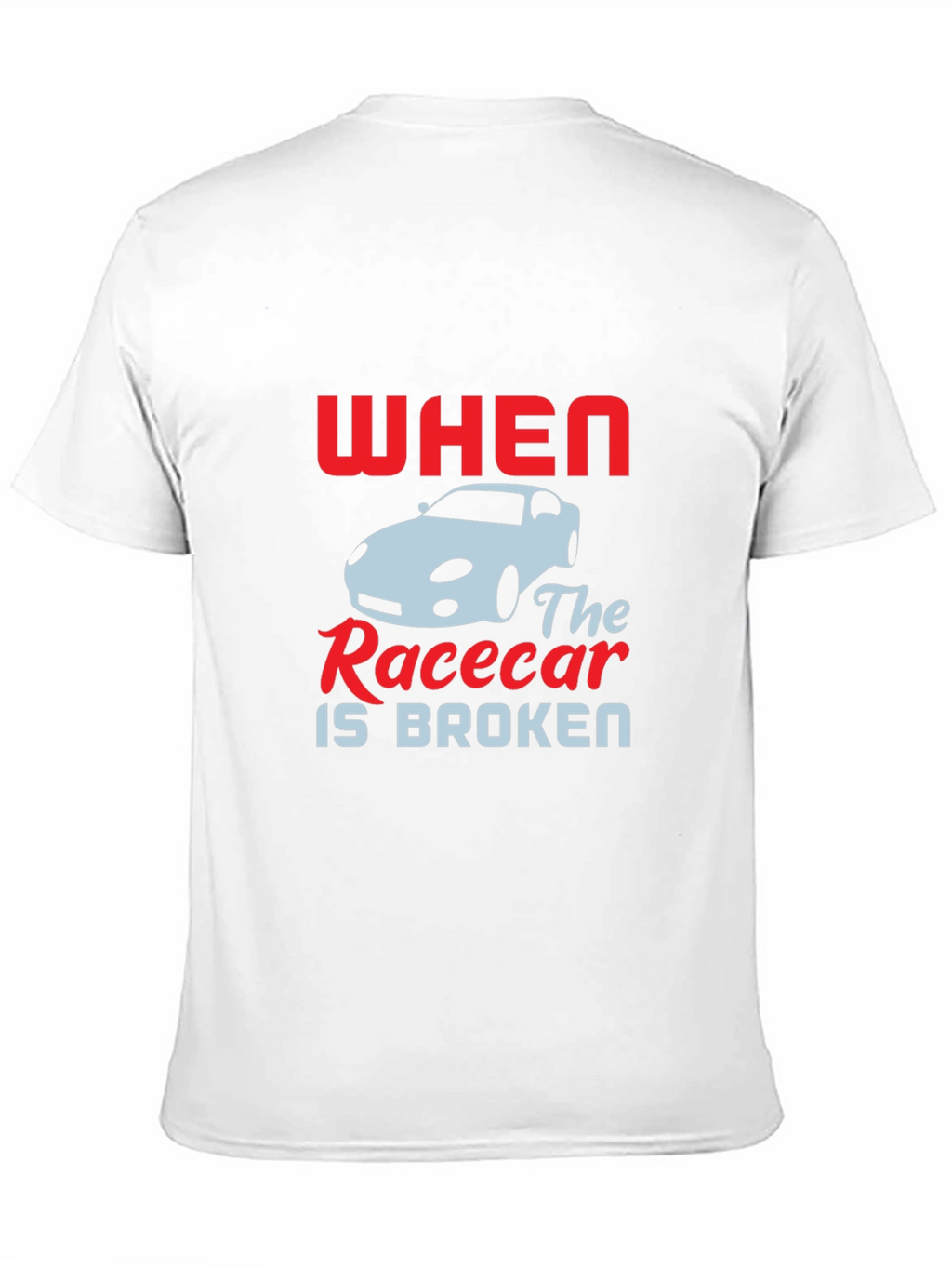 When The Racecar is Broken T-Shirt