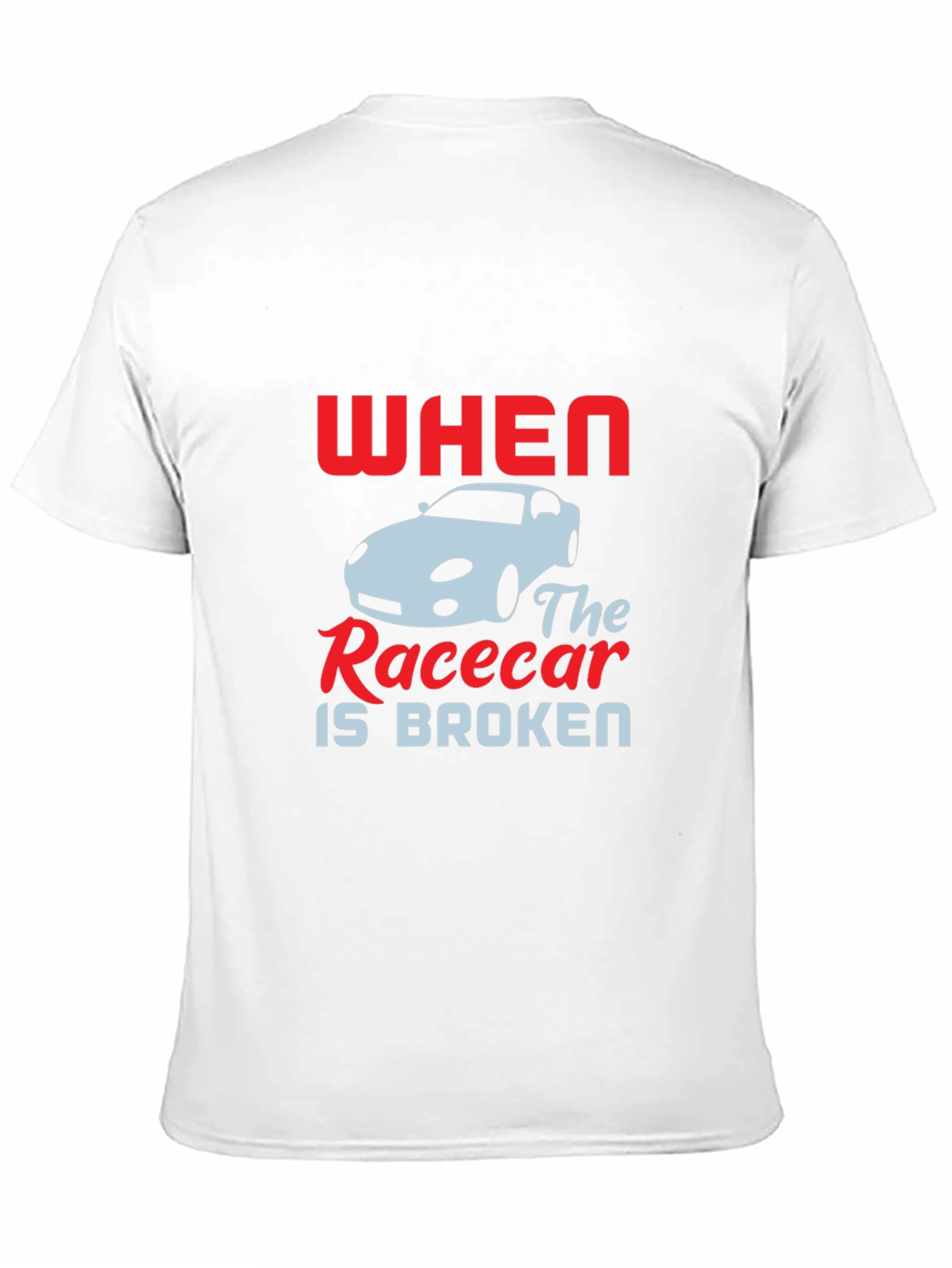 When The Racecar is Broken T-Shirt