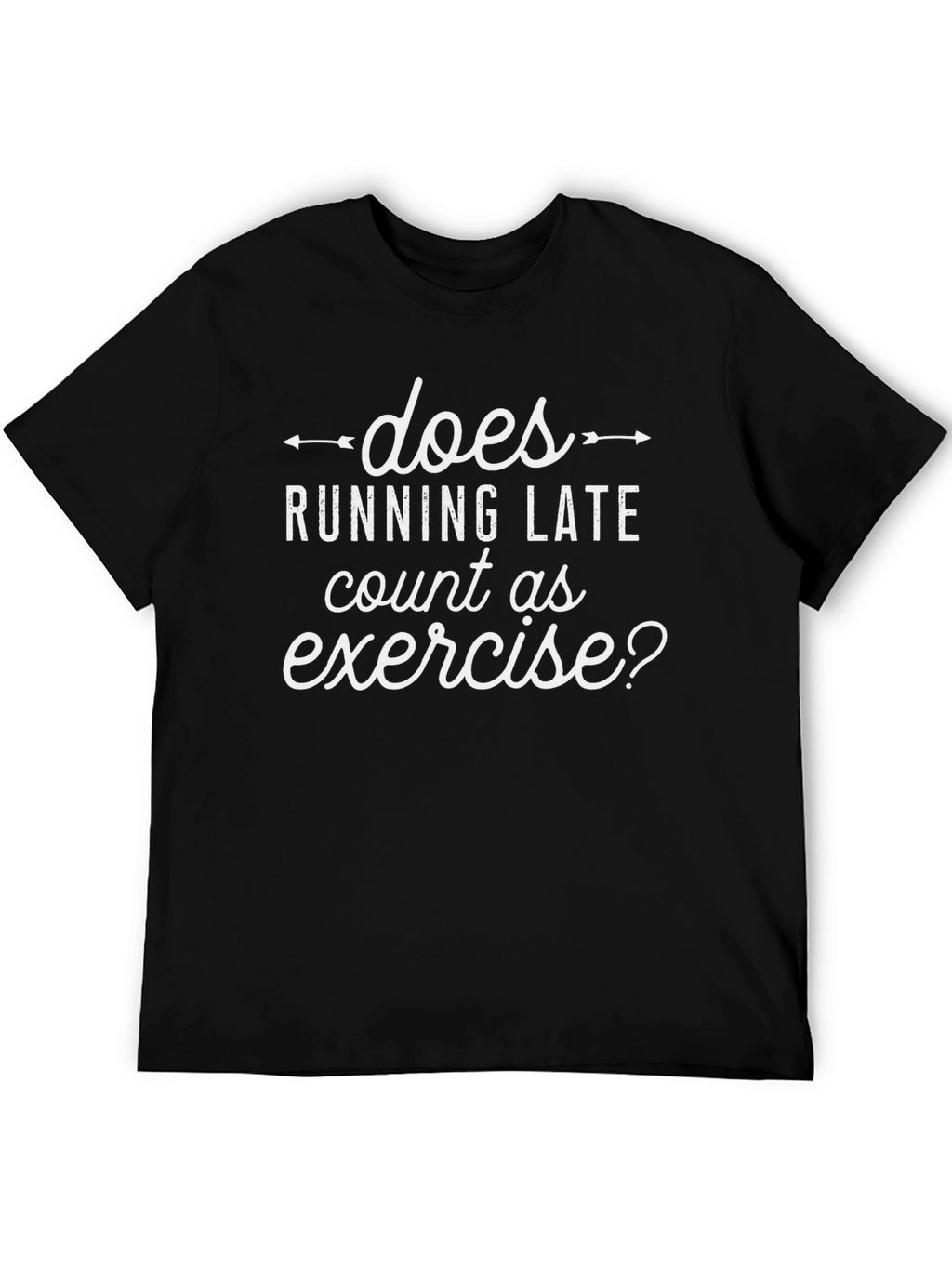 Does Running Late Count as Exercise? T-Shirt