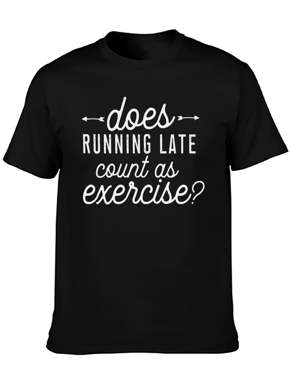 Does Running Late Count as Exercise? T-Shirt