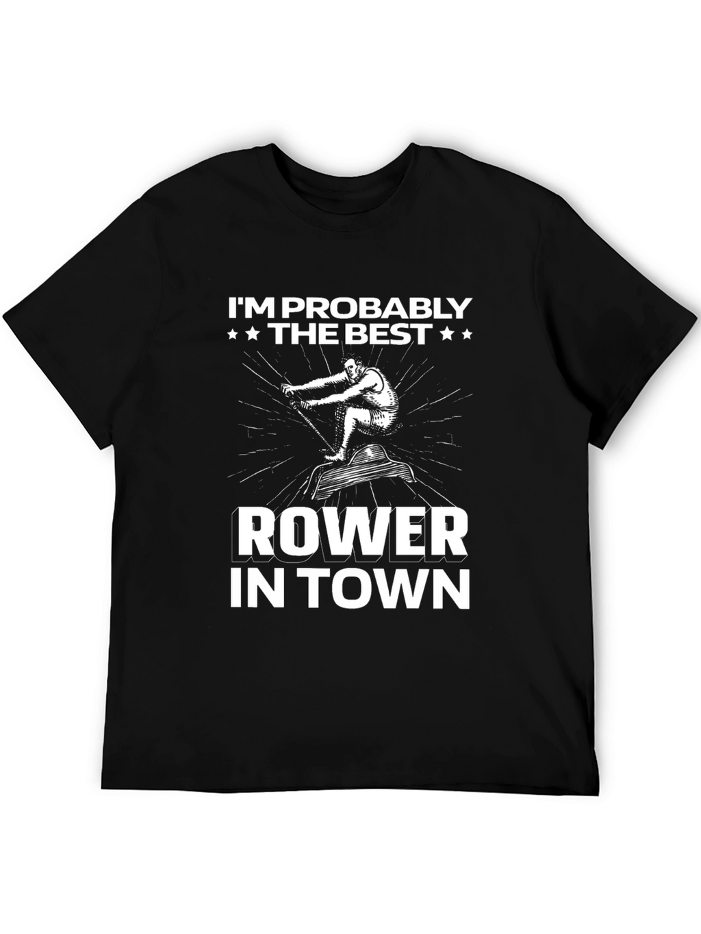 Funny Rower T-Shirt - Im Probably The Best