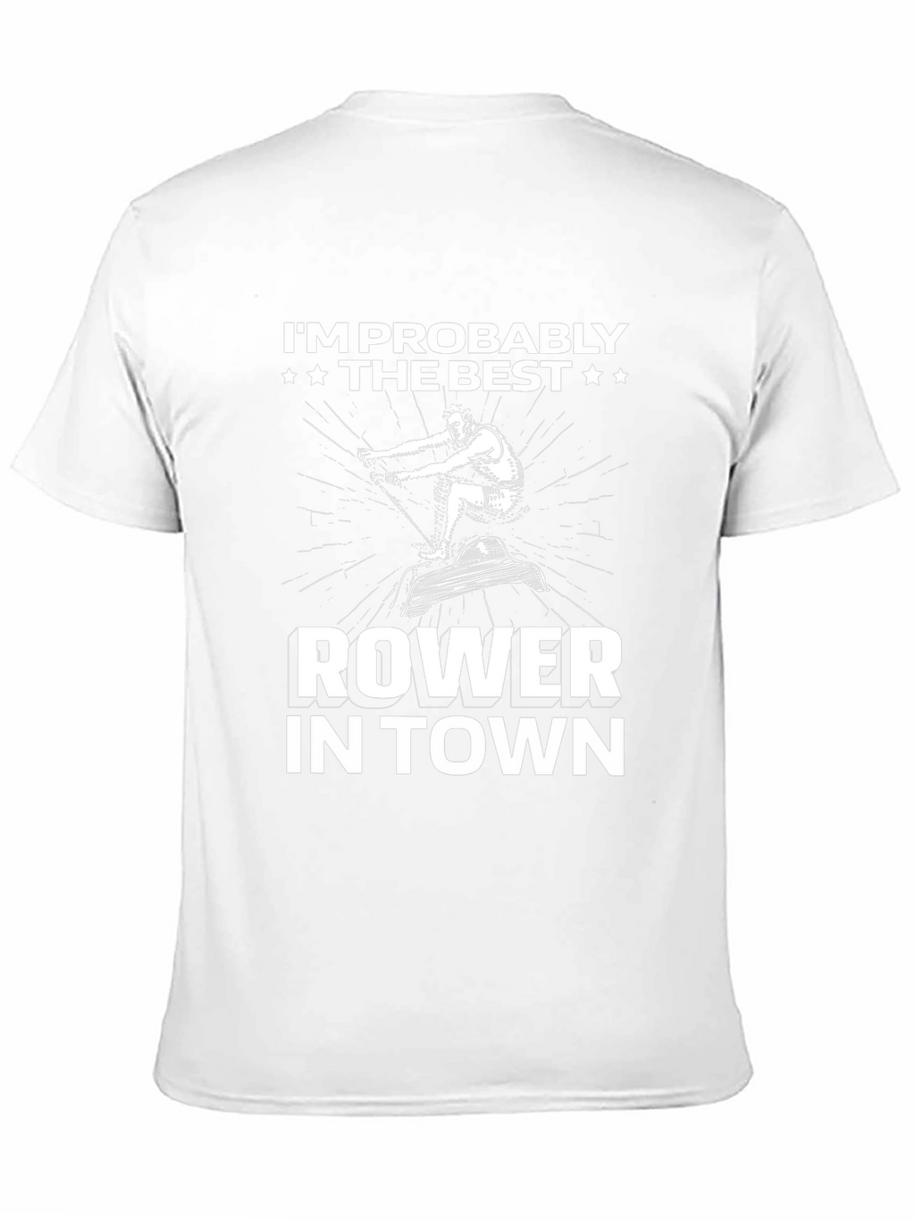 Funny Rower T-Shirt - Im Probably The Best