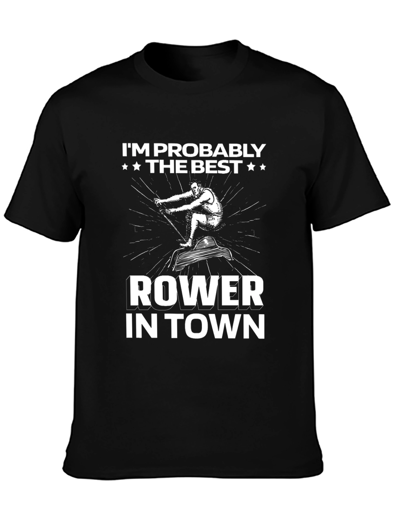 Funny Rower T-Shirt - Im Probably The Best