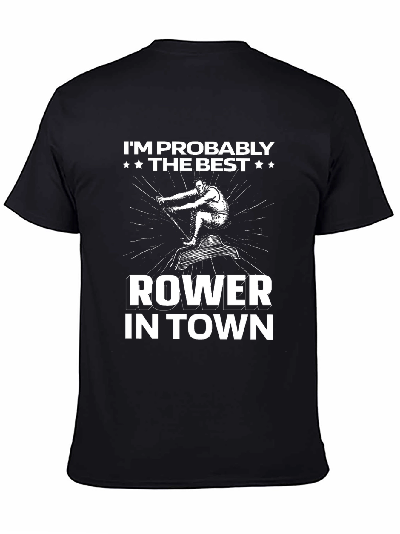 Funny Rower T-Shirt - Im Probably The Best