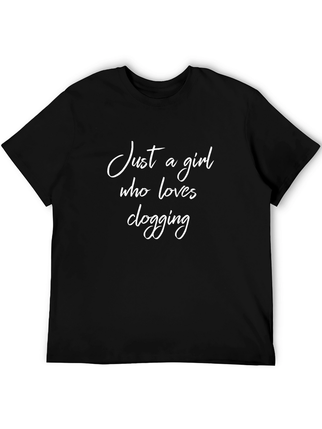 Clogging Lover T-Shirt: Just A Girl Who Loves Clogging