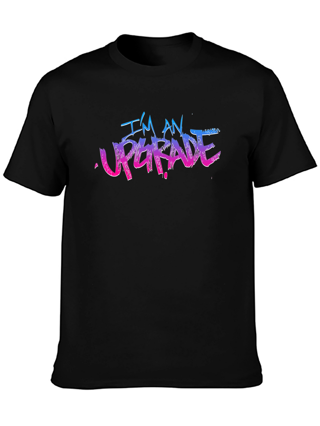 Im An Upgrade Graphic T-Shirt