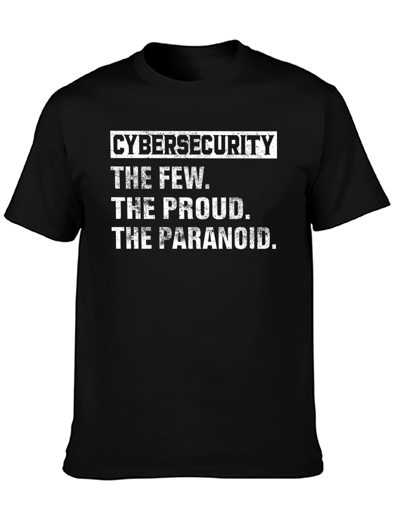 Cybersecurity T-Shirt: The Few The Proud The Paranoid