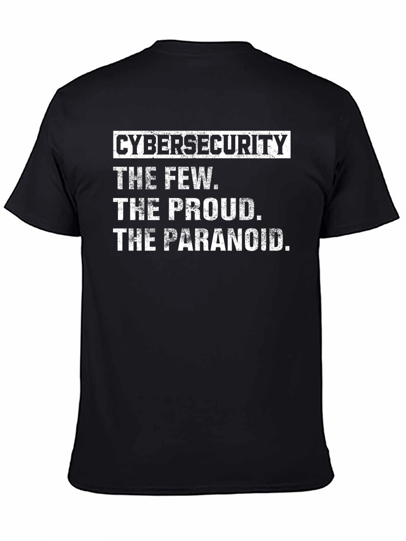 Cybersecurity T-Shirt: The Few The Proud The Paranoid