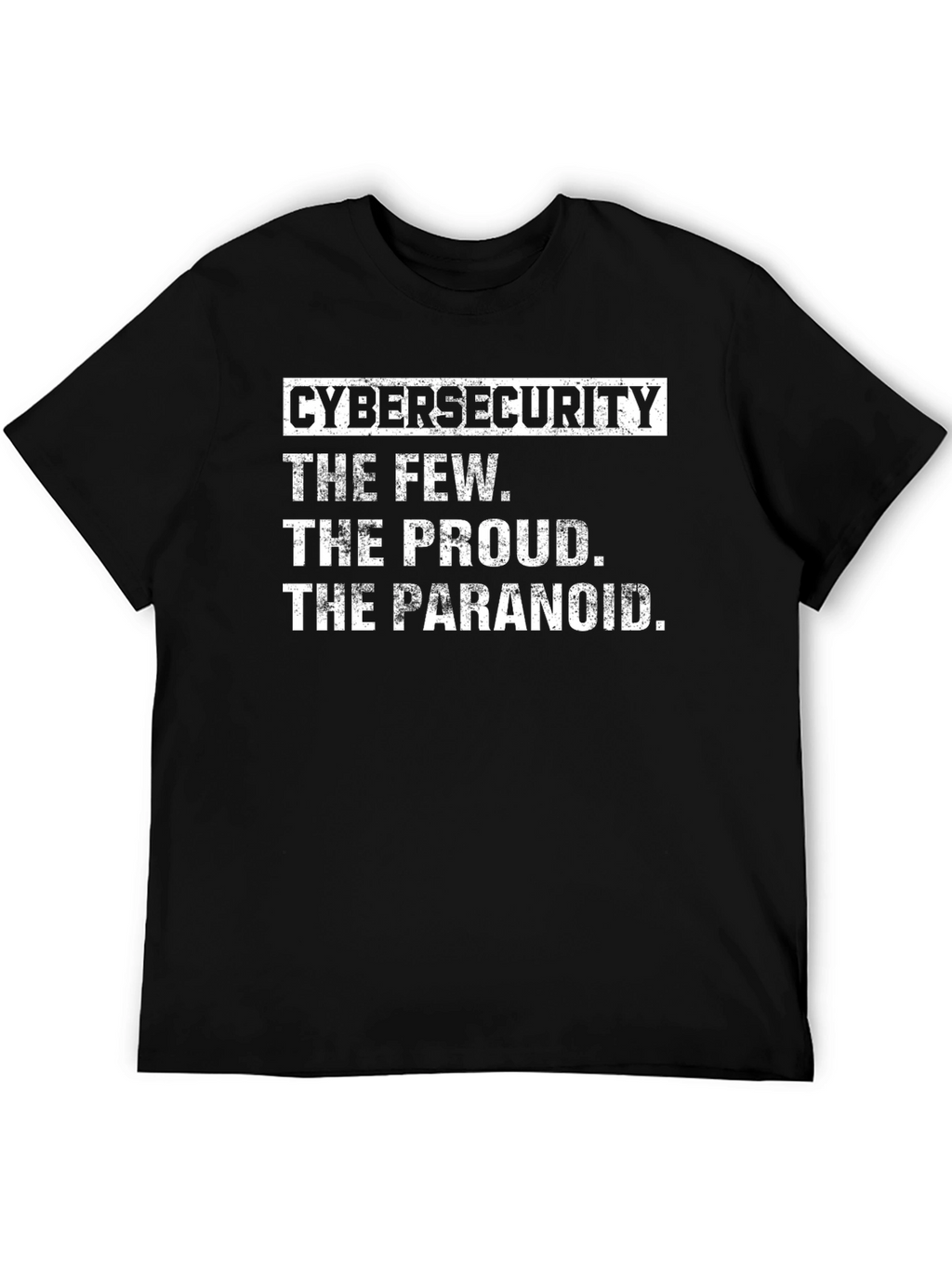 Cybersecurity T-Shirt: The Few The Proud The Paranoid