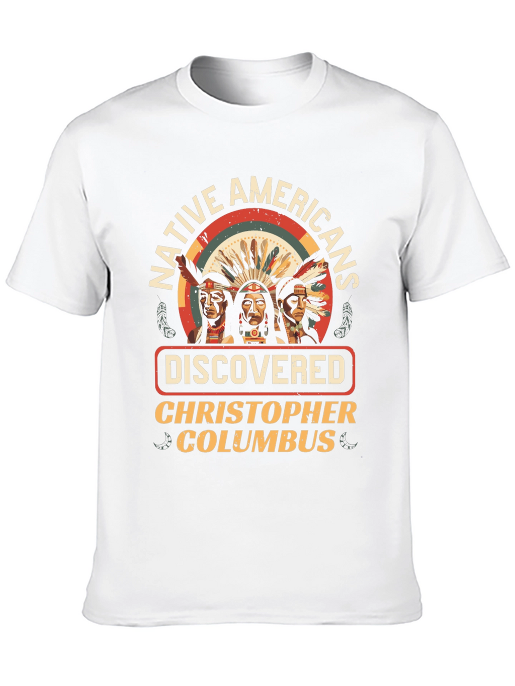 Native Americans Discovered Columbus T-Shirt