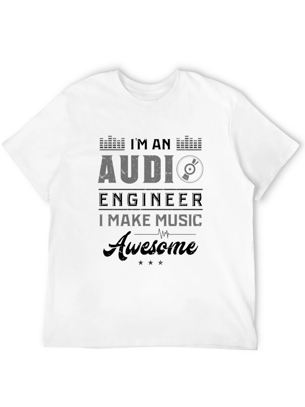 Im an Audio Engineer - Awesome Music T-Shirt