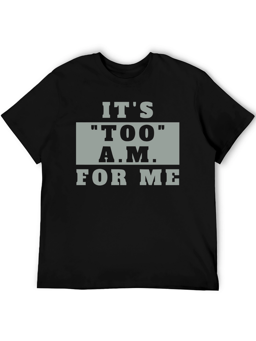 Its TOO A.M. For Me Black Graphic Tee