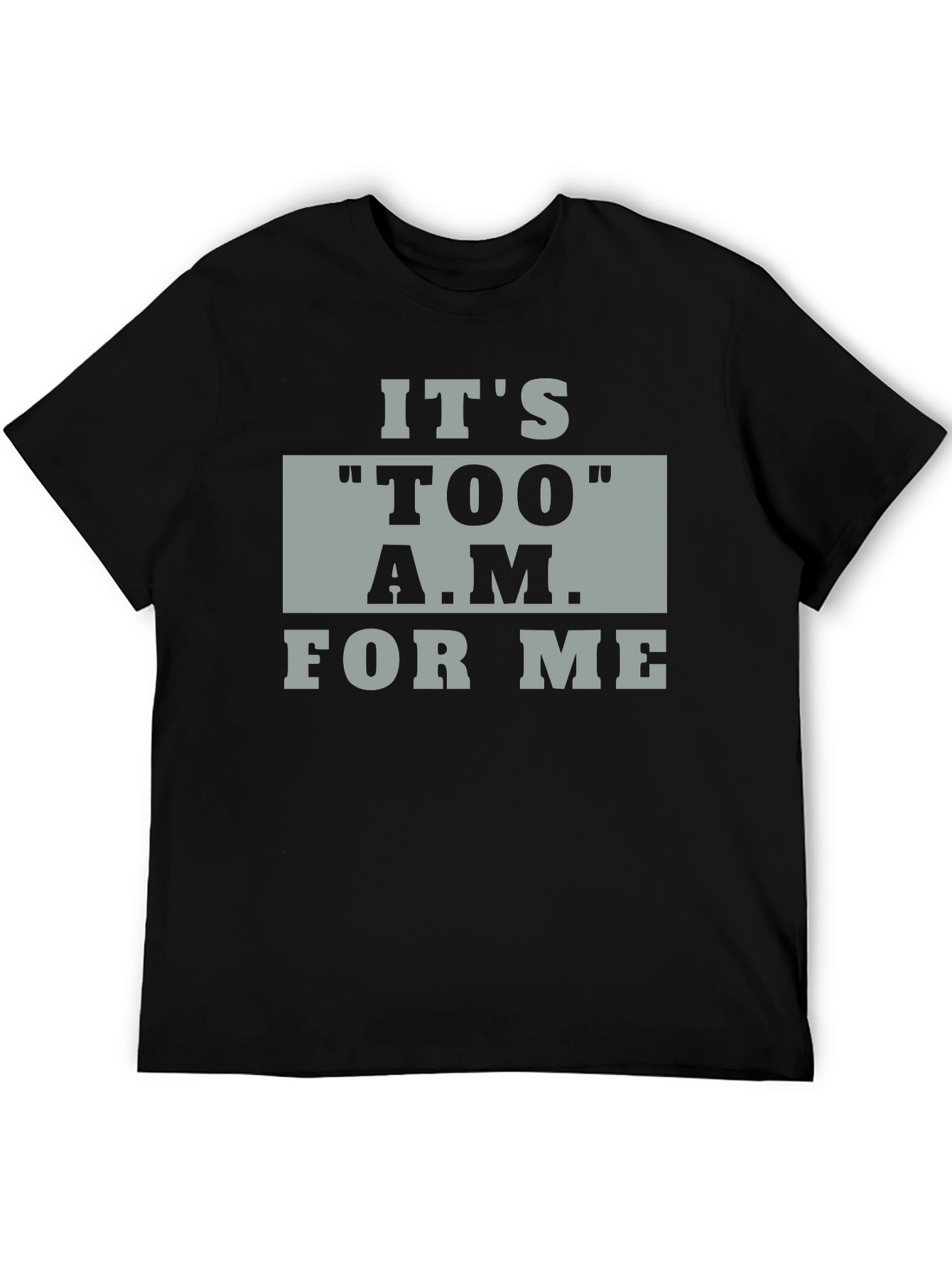 Its TOO A.M. For Me Black Graphic Tee