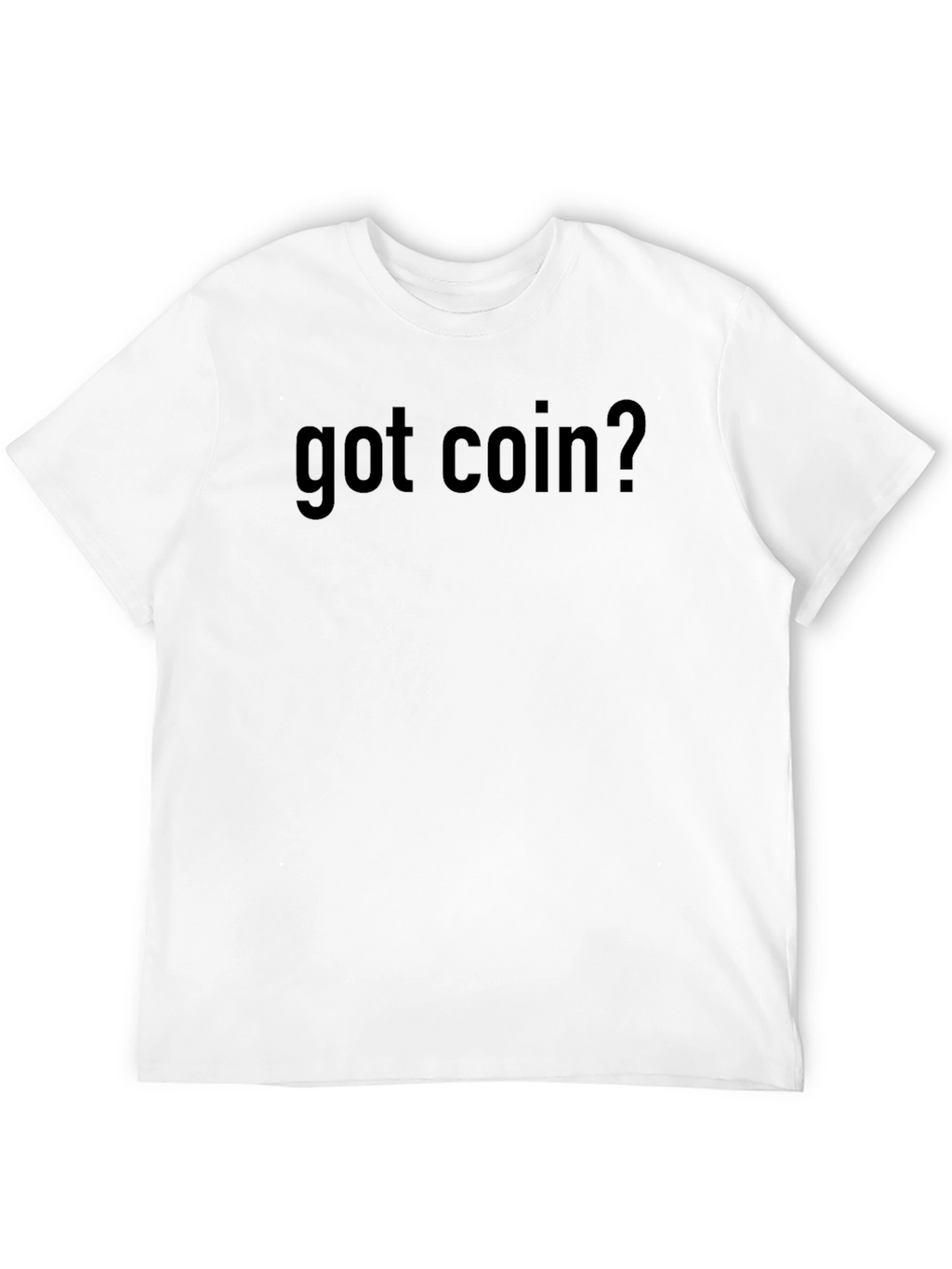 Got Coin? Novelty Graphic T-Shirt