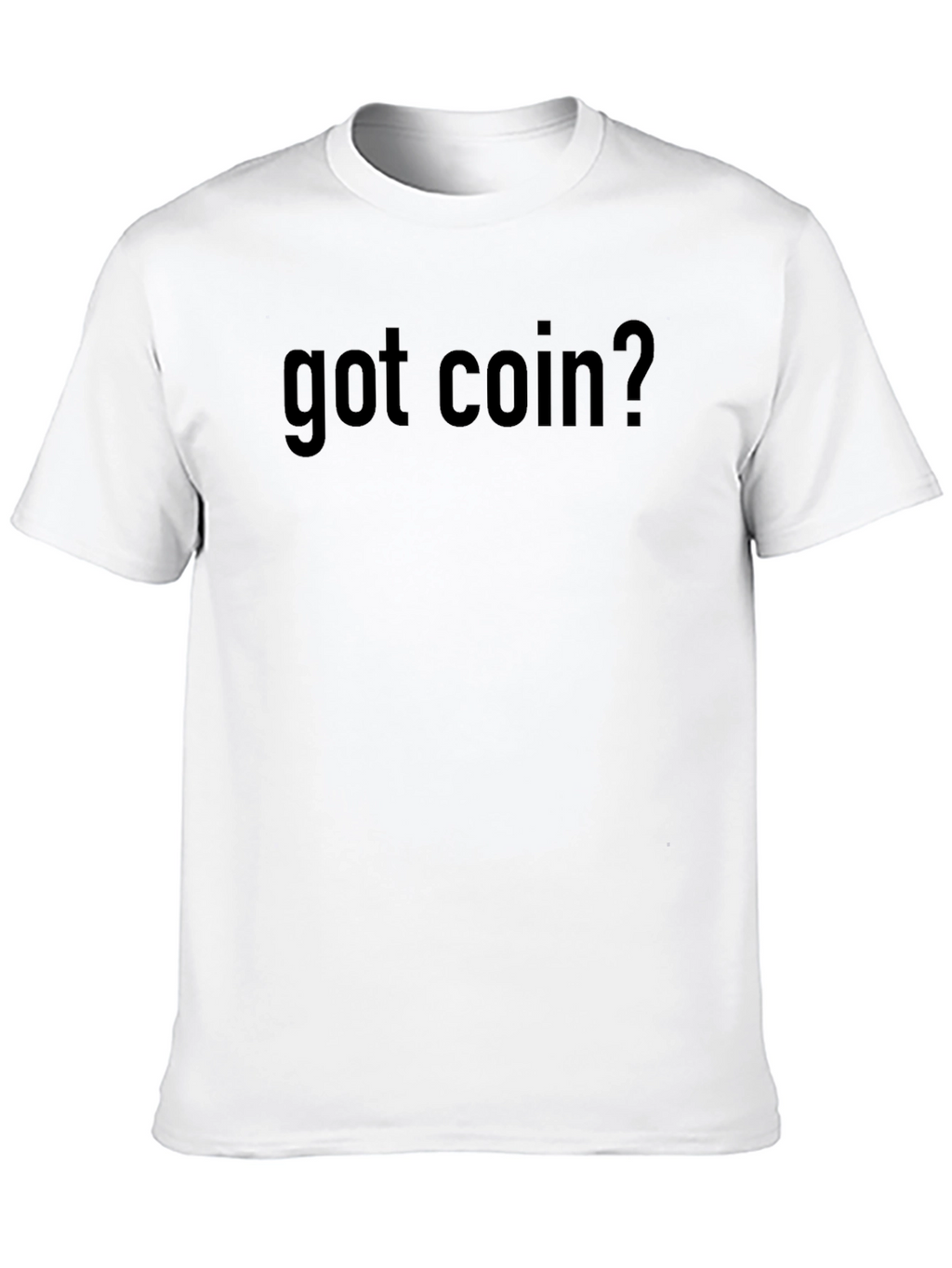 Got Coin? Novelty Graphic T-Shirt