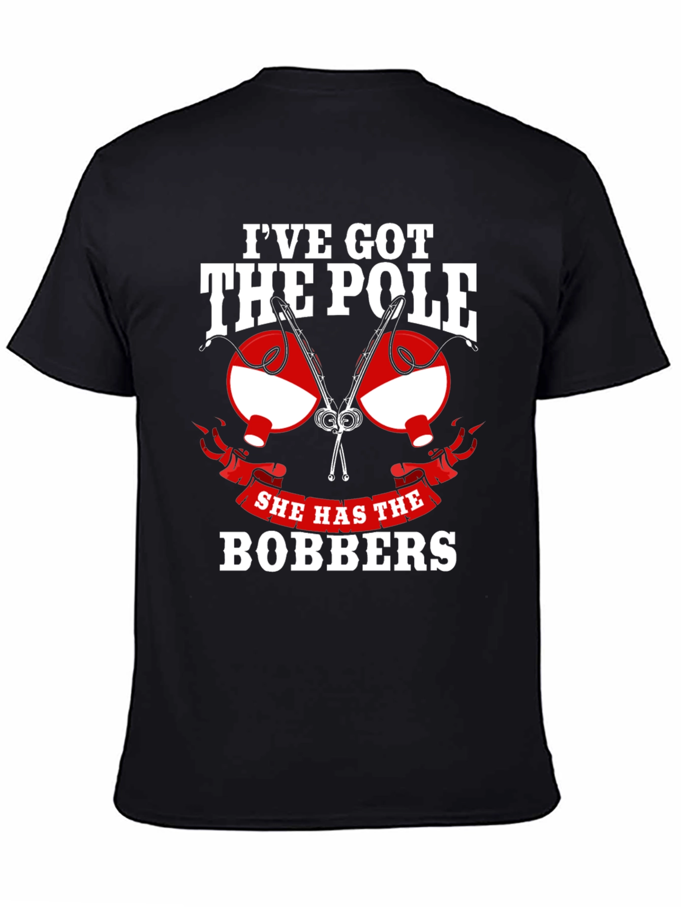 Ive Got The Pole She Has The Bobbers Fishing T-Shirt