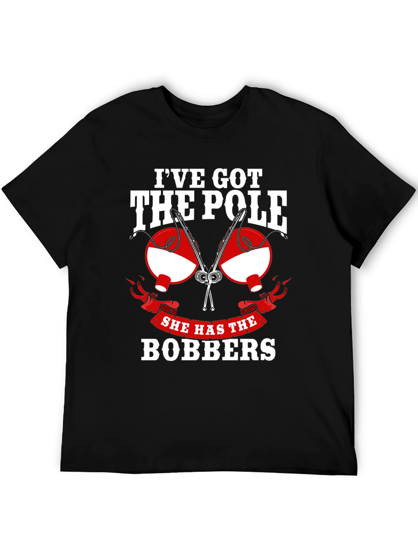 Ive Got The Pole She Has The Bobbers Fishing T-Shirt