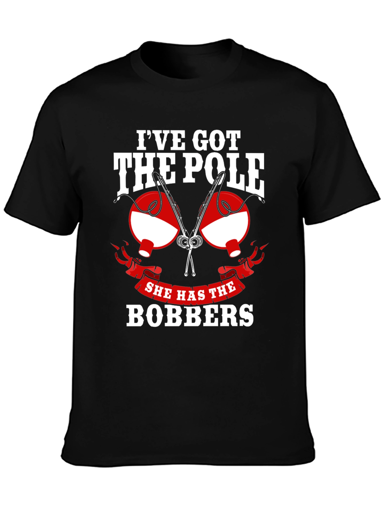 Ive Got The Pole She Has The Bobbers Fishing T-Shirt