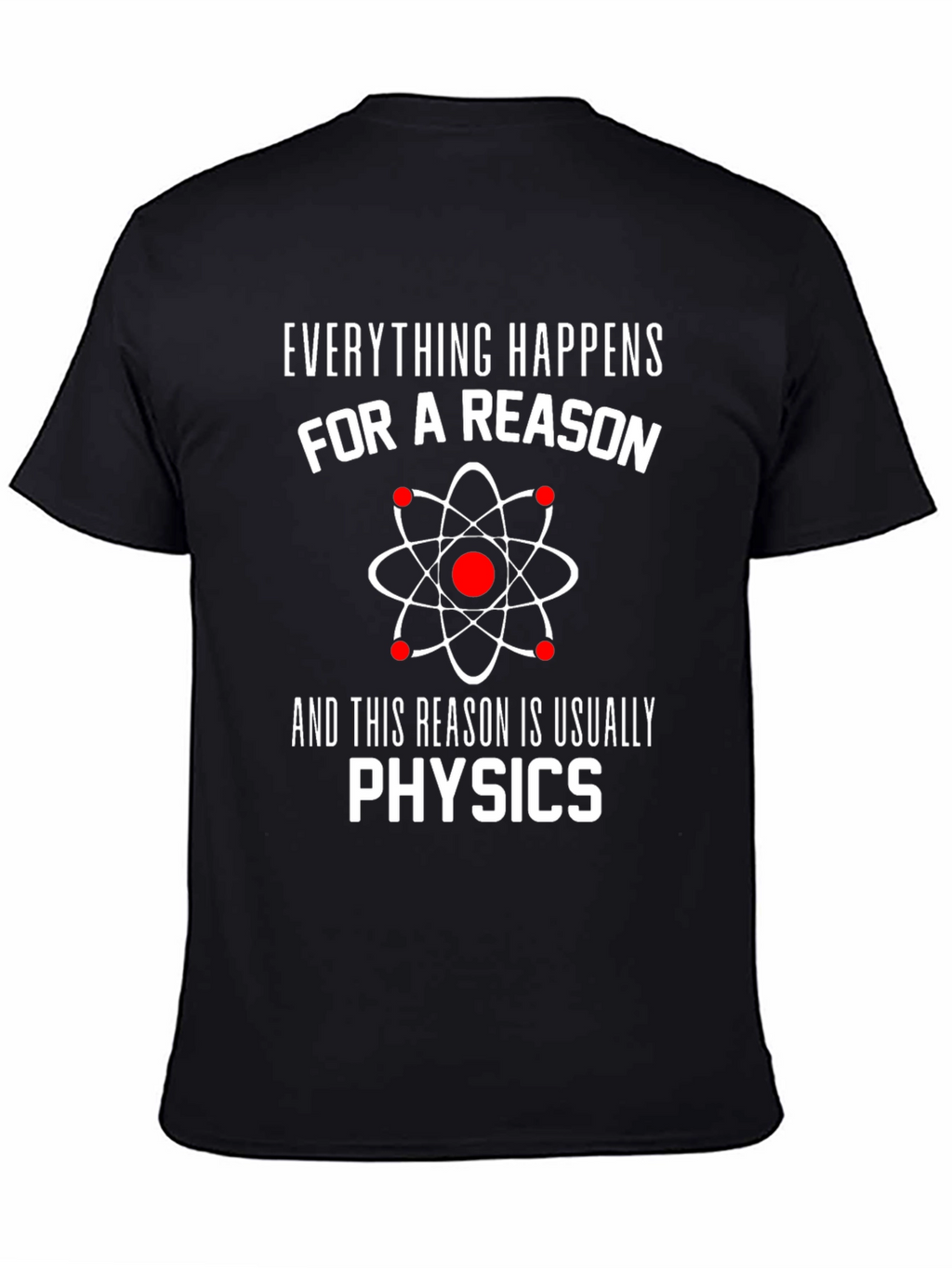 Everything Happens For A Reason Physics T-Shirt